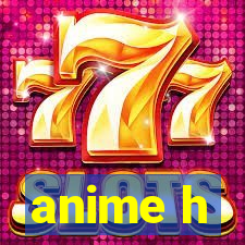 anime h